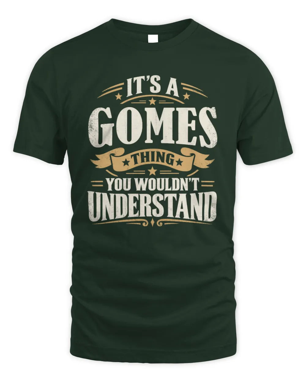 GOMES P08 TH51 - Personalized “It’s a/an [NAME] Thing – You Wouldn’t Understand” Shirt - Unisex Standard T-Shirt - Forest Green