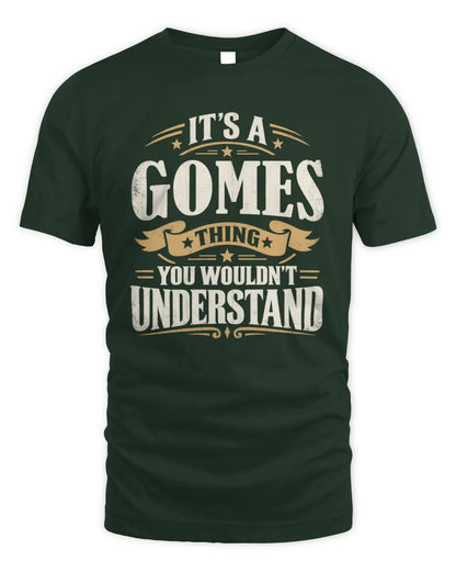 GOMES P08 TH51 - Personalized “It’s a/an [NAME] Thing – You Wouldn’t Understand” Shirt - Unisex Standard T-Shirt - Forest Green