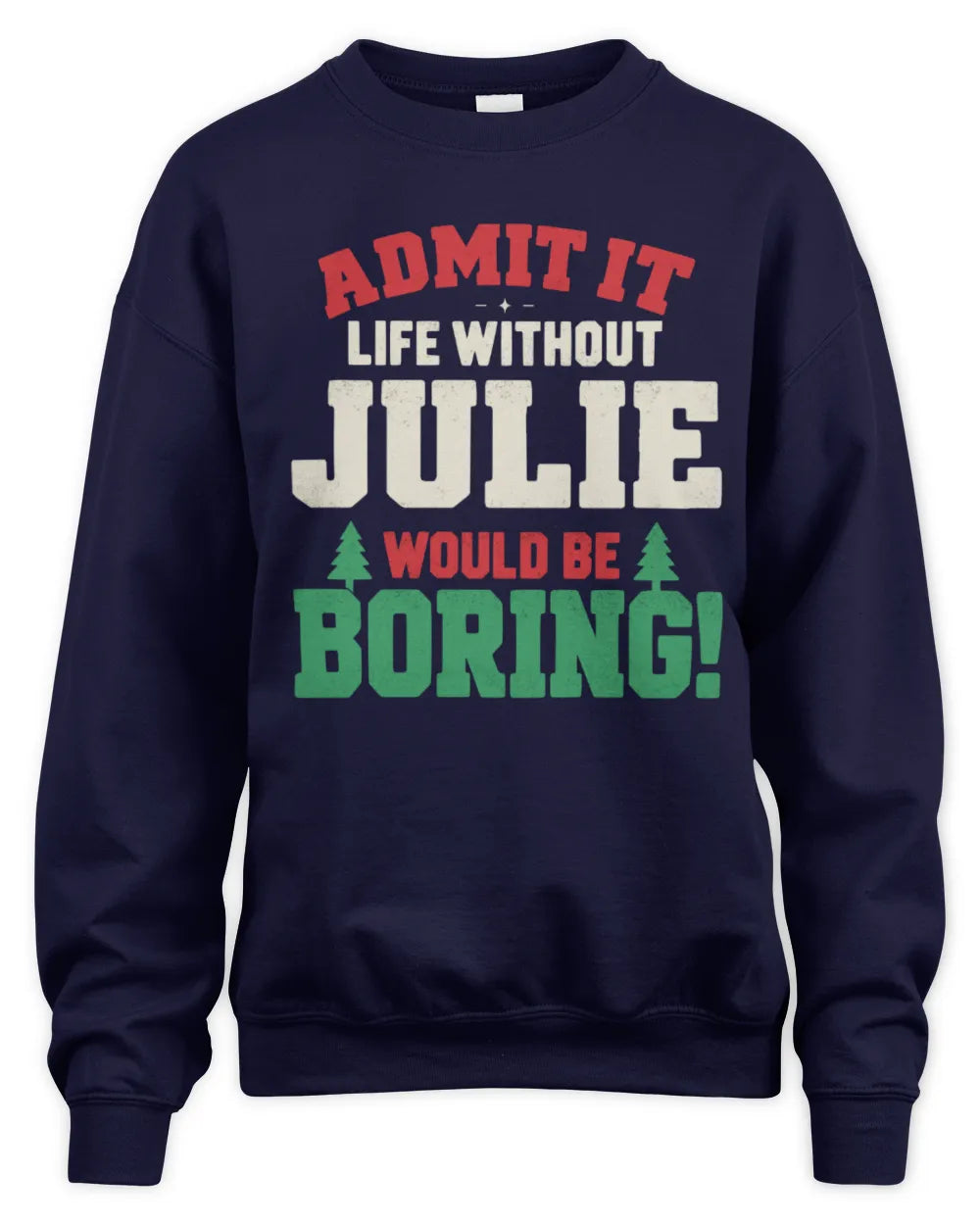 JULIE P5 TH08 Christmas T-Shirt – “Life Without NAME Would Be Boring” - Unisex Sweatshirt - Navy