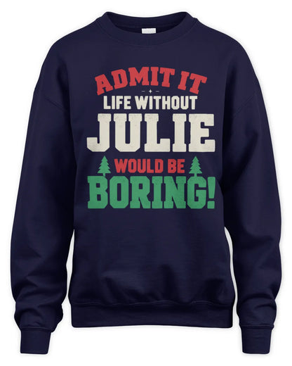 JULIE P5 TH08 Christmas T-Shirt – “Life Without NAME Would Be Boring” - Unisex Sweatshirt - Navy