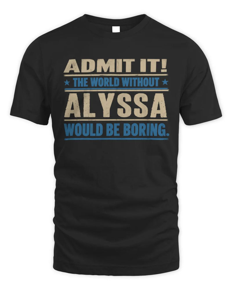 ALYSSA TP68-K2-968 – Personalized Funny Quote Apparel “The World Without NAME Would Be Boring” - Unisex Standard T-Shirt - Black