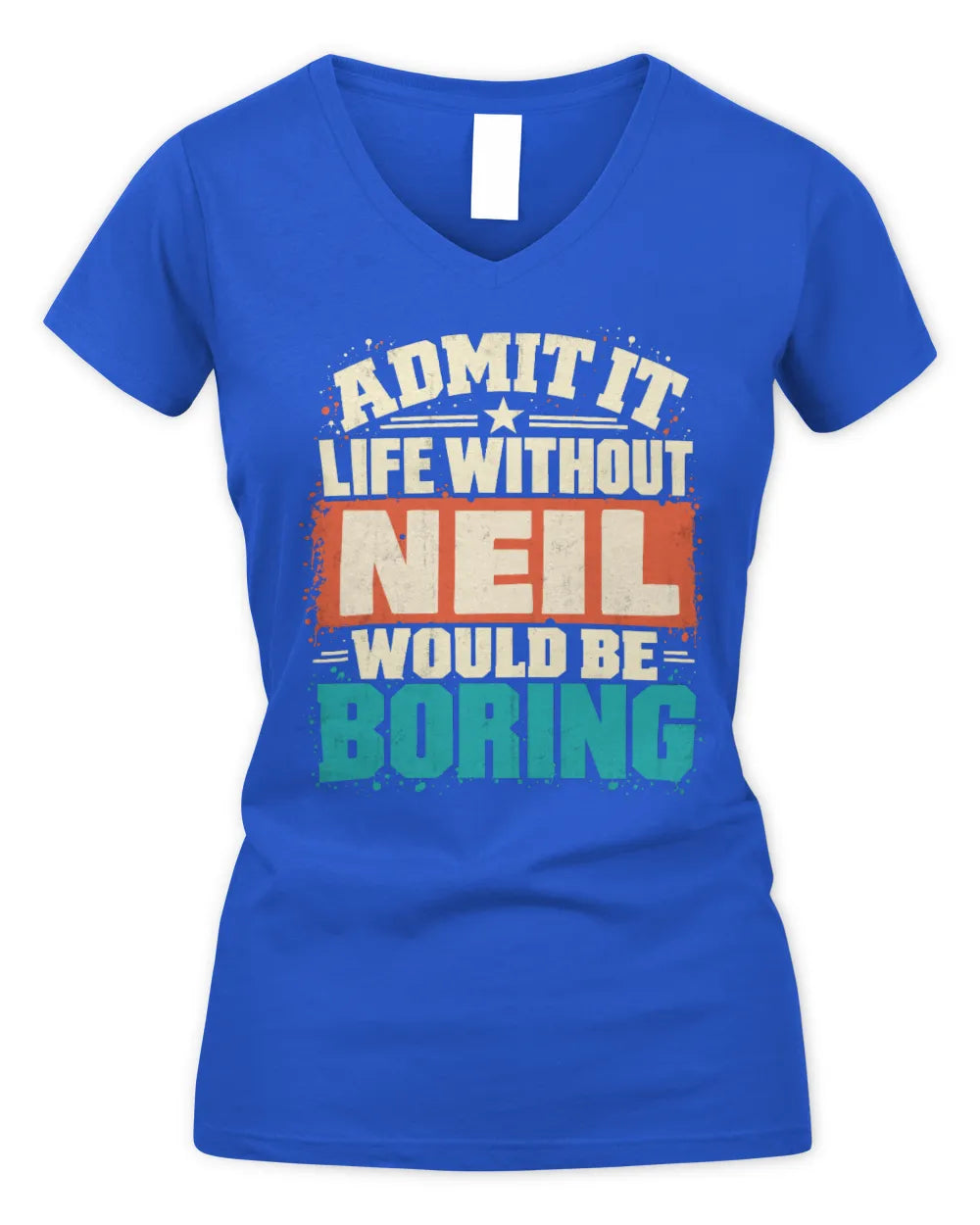 NEIL P02-TH11-226 Personalized Admit It Life Without [Name] Would Be Boring T-Shirt - Custom Name Funny Gift - Women's V-Neck T-Shirt - Royal