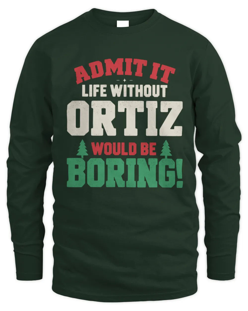 ORTIZ P5 TH08 Christmas T-Shirt – “Life Without NAME Would Be Boring” - Men's Long Sleeved T-Shirt - Forest Green