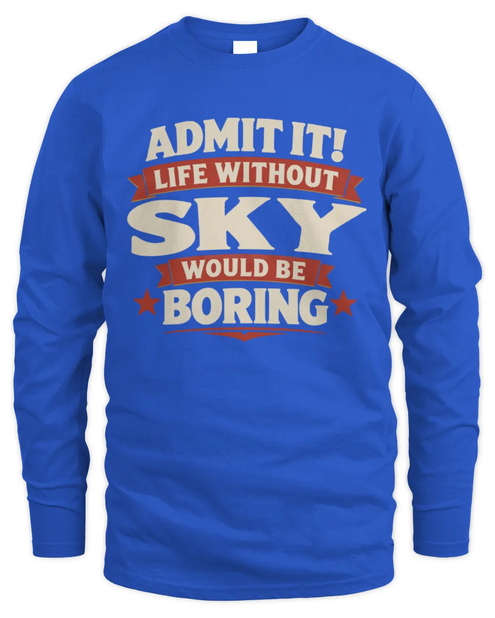 SKY P4 KT003 Personalized Funny Quote Apparel “Life Without NAME Would Be Boring” - Men's Long Sleeved T-Shirt - Royal