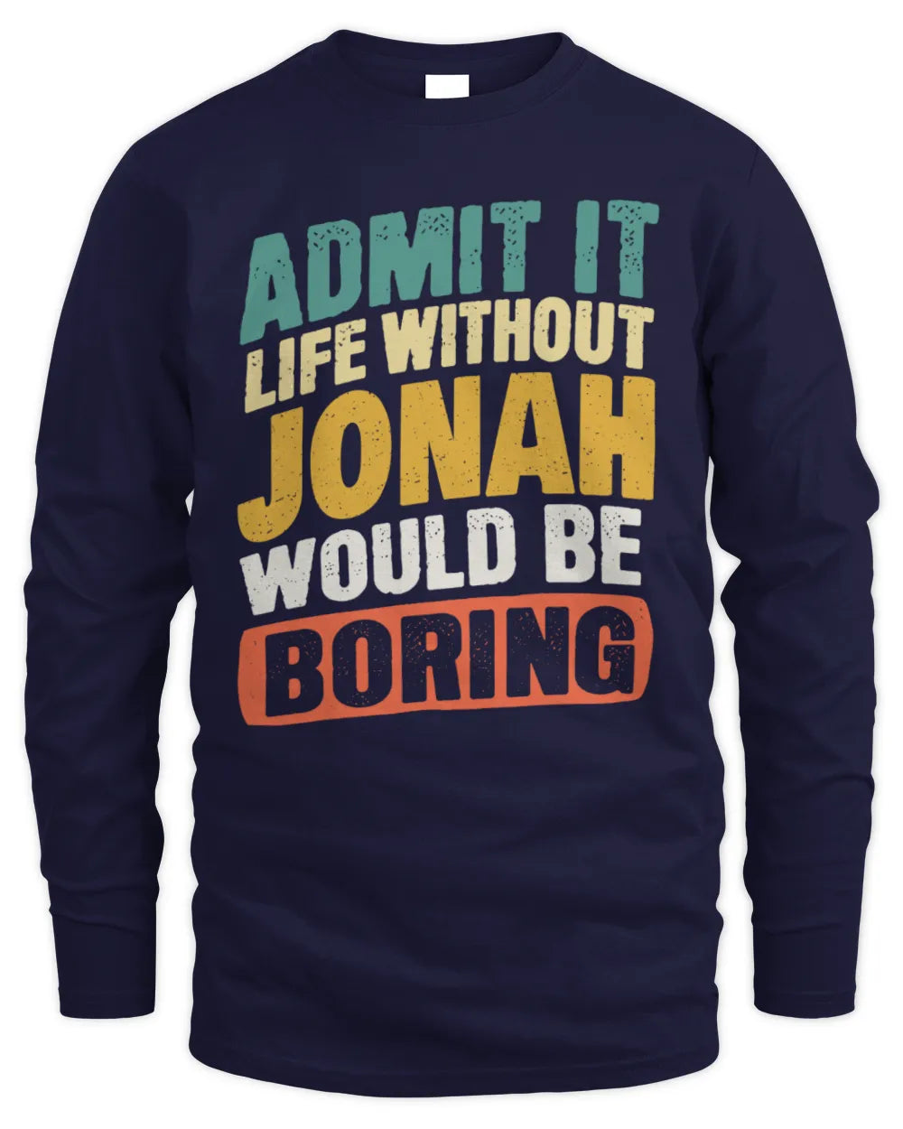 JONAH TP88-K4-229
Personalized Funny Quote Apparel “Life Without NAME Would Be Boring” - Men's Long Sleeved T-Shirt - Navy