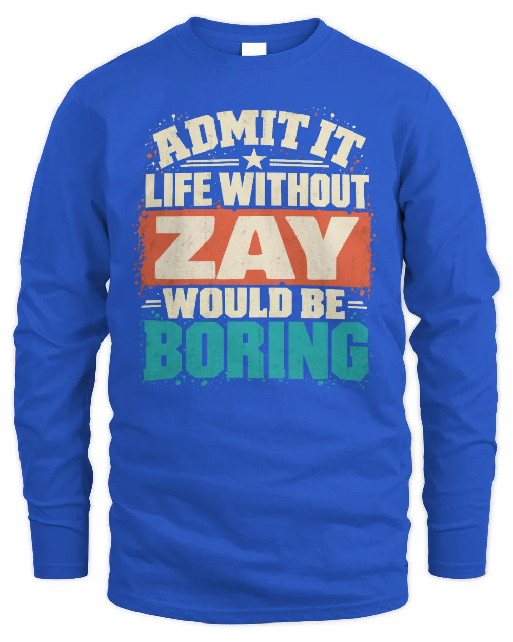 ZAY P02-TH11-226 Personalized Admit It Life Without [Name] Would Be Boring T-Shirt - Custom Name Funny Gift - Men's Long Sleeved T-Shirt - Royal