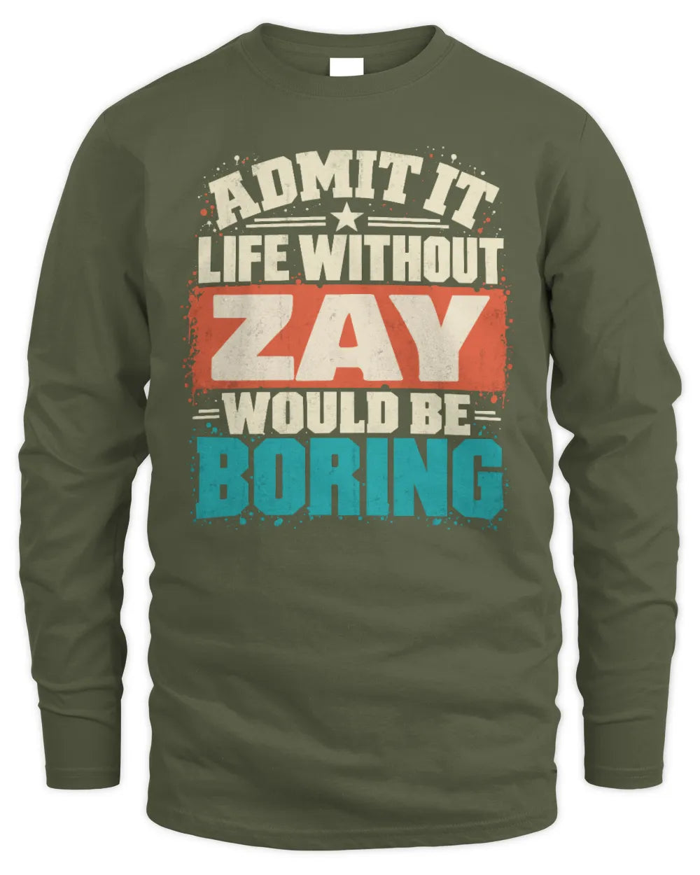 ZAY P02-TH11-226 Personalized Admit It Life Without [Name] Would Be Boring T-Shirt - Custom Name Funny Gift - Men's Long Sleeved T-Shirt - Military Green
