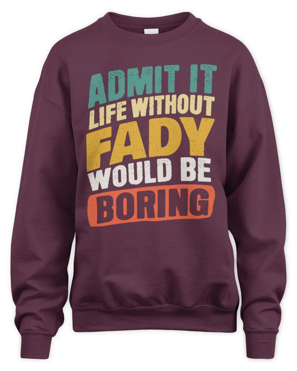 FADY TP88-K4-229
Personalized Funny Quote Apparel “Life Without NAME Would Be Boring” - Unisex Sweatshirt - Maroon