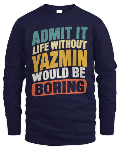YAZMIN TP88-K4-229
Personalized Funny Quote Apparel “Life Without NAME Would Be Boring” - Men's Long Sleeved T-Shirt - Navy