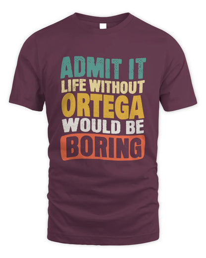 ORTEGA TP86-K3-229 Personalized Funny Quote Apparel “Life Without NAME Would Be Boring” - Unisex Standard T-Shirt - Maroon