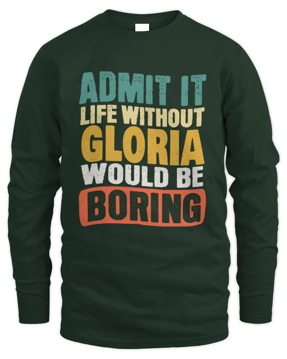 GLORIA TP86-K3-229 Personalized Funny Quote Apparel “Life Without NAME Would Be Boring” - Men's Long Sleeved T-Shirt - Forest Green