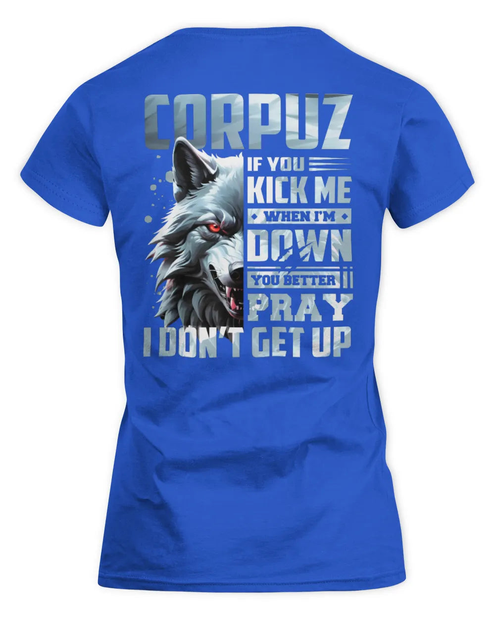 CORPUZ AP62-K4-666 - Personalized Fierce Wolf Quote Apparel “If You Kick Me When I’m Down, You Better Pray I Don’t Get Up” - Women's Standard T-Shirt - Royal