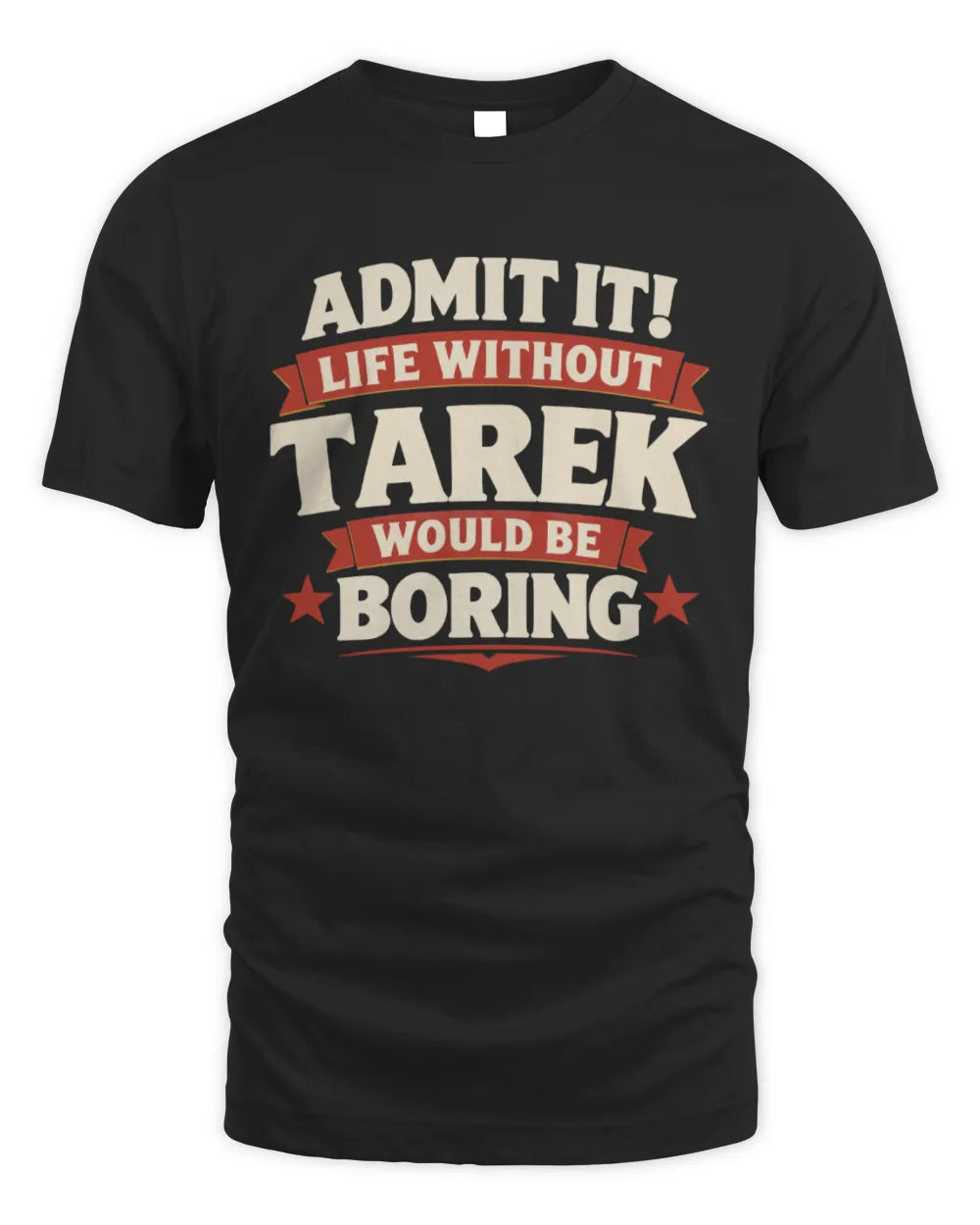 TAREK P4 KT003 Personalized Funny Quote Apparel “Life Without NAME Would Be Boring” - Unisex Standard T-Shirt - Black