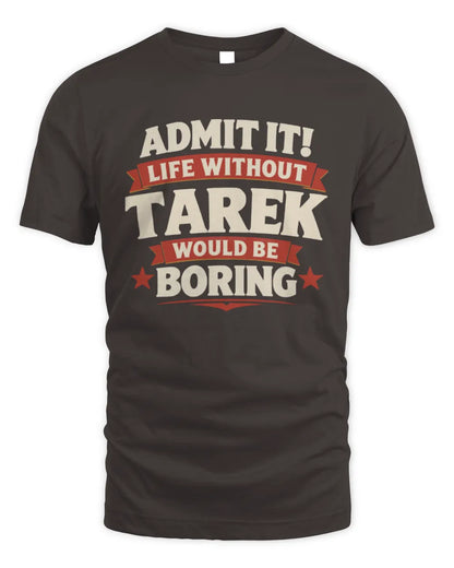 TAREK P4 KT003 Personalized Funny Quote Apparel “Life Without NAME Would Be Boring” - Unisex Standard T-Shirt - Dark Chocolate
