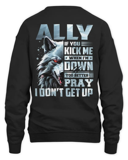 ALLY AP62-K4-666 - Personalized Fierce Wolf Quote Apparel “If You Kick Me When I’m Down, You Better Pray I Don’t Get Up” - Unisex Sweatshirt - Black