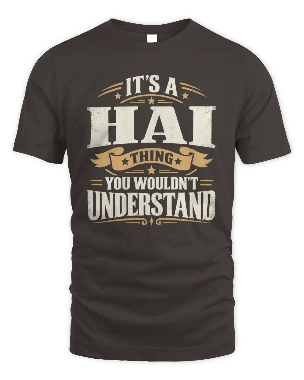 HAI P08 TH51 - Personalized “It’s a/an [NAME] Thing – You Wouldn’t Understand” Shirt - Unisex Standard T-Shirt - Dark Chocolate