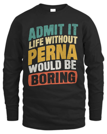 PERNA TP88-K4-229
Personalized Funny Quote Apparel “Life Without NAME Would Be Boring” - Men's Long Sleeved T-Shirt - Black