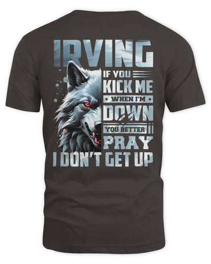 IRVING AP62-K4-666 - Personalized Fierce Wolf Quote Apparel “If You Kick Me When I’m Down, You Better Pray I Don’t Get Up” - Unisex Standard T-Shirt - Dark Chocolate