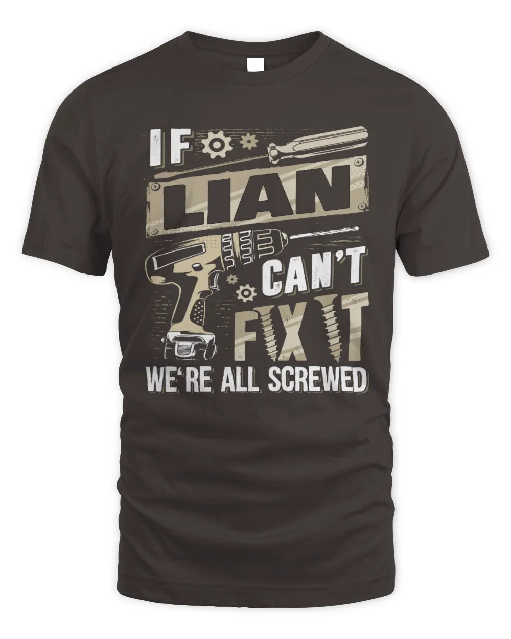 LIAN TX03 P02 - Personalized Handyman Mechanic Shirt “If NAME Can’t Fix It, We’re All Screwed” - Unisex Standard T-Shirt - Dark Chocolate