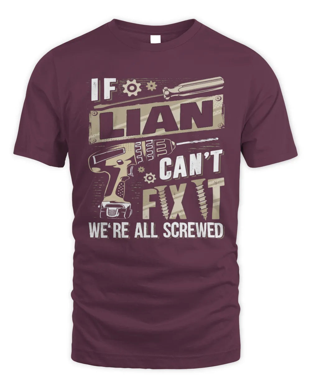 LIAN TX03 P02 - Personalized Handyman Mechanic Shirt “If NAME Can’t Fix It, We’re All Screwed” - Unisex Standard T-Shirt - Maroon