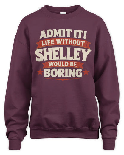 SHELLEY P4 KT003 Personalized Funny Quote Apparel “Life Without NAME Would Be Boring” - Unisex Sweatshirt - Maroon