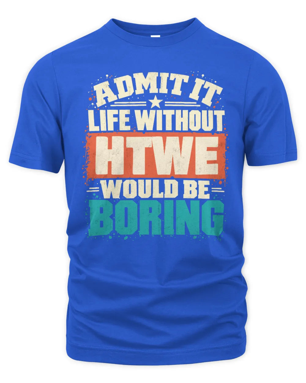 HTWE P02-TH11-226 Personalized Admit It Life Without [Name] Would Be Boring T-Shirt - Custom Name Funny Gift - Unisex Standard T-Shirt - Royal