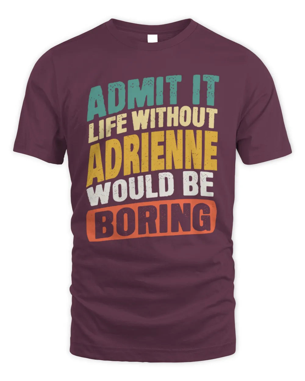 ADRIENNE TP88-K4-229
Personalized Funny Quote Apparel “Life Without NAME Would Be Boring” - Unisex Standard T-Shirt - Maroon