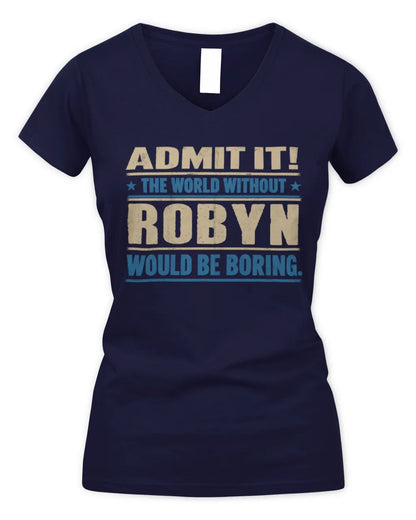 ROBYN TP68-K2-968 – Personalized Funny Quote Apparel “The World Without NAME Would Be Boring” - Women's V-Neck T-Shirt - Navy
