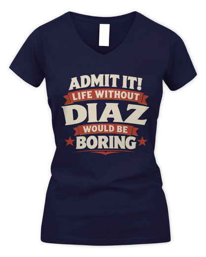 DIAZ P4 KT003 Personalized Funny Quote Apparel “Life Without NAME Would Be Boring” - Women's V-Neck T-Shirt - Navy