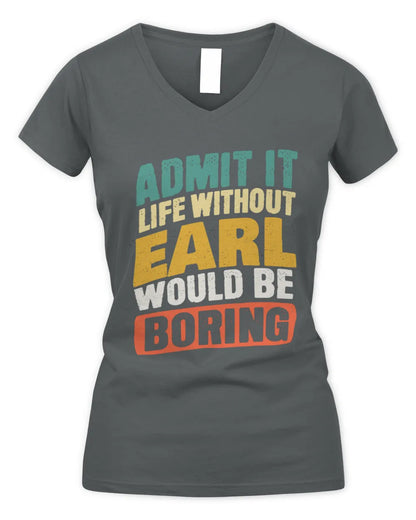 EARL TP88-K4-229
Personalized Funny Quote Apparel “Life Without NAME Would Be Boring” - Women's V-Neck T-Shirt - Charcoal