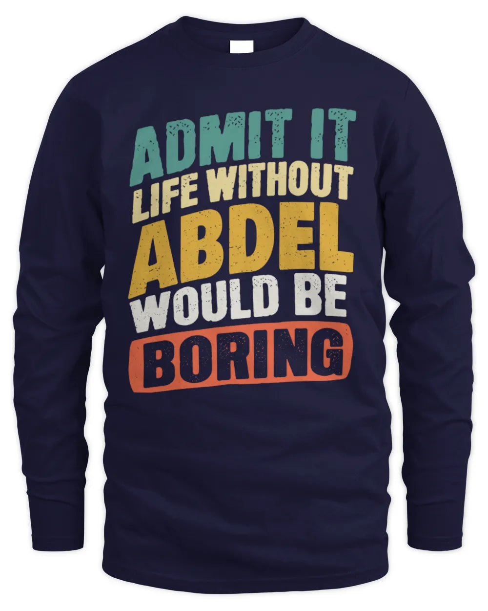 ABDEL TP88-K4-229
Personalized Funny Quote Apparel “Life Without NAME Would Be Boring” - Men's Long Sleeved T-Shirt - Navy