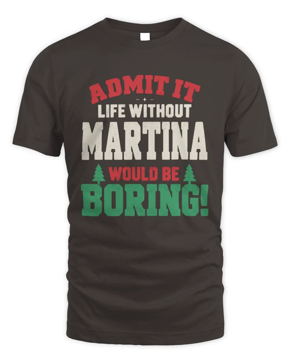 MARTINA P5 TH08 Christmas T-Shirt – “Life Without NAME Would Be Boring” - Unisex Standard T-Shirt - Dark Chocolate