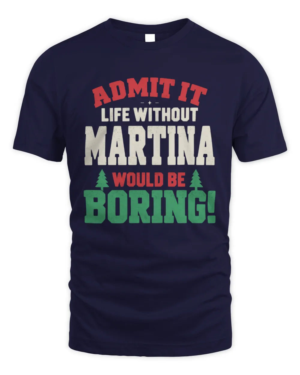 MARTINA P5 TH08 Christmas T-Shirt – “Life Without NAME Would Be Boring” - Unisex Standard T-Shirt - Navy