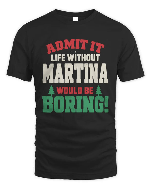 MARTINA P5 TH08 Christmas T-Shirt – “Life Without NAME Would Be Boring”