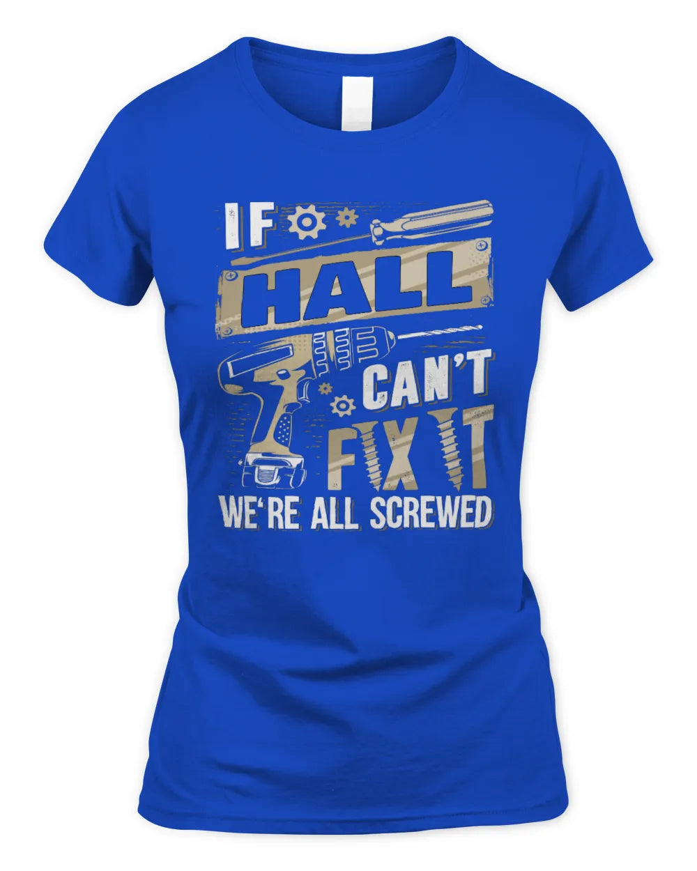 HALL TX03 P02 - Personalized Handyman Mechanic Shirt “If NAME Can’t Fix It, We’re All Screwed” - Women's Standard T-Shirt - Royal