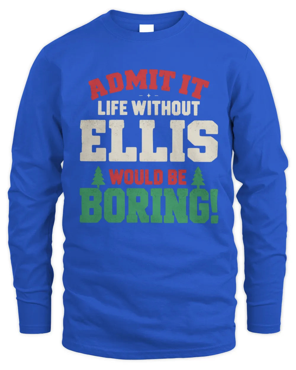 ELLIS P5 TH08 Christmas T-Shirt – “Life Without NAME Would Be Boring” - Men's Long Sleeved T-Shirt - Royal