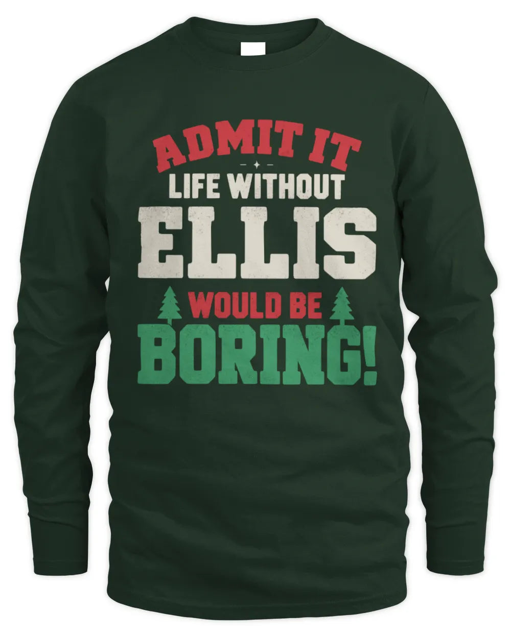 ELLIS P5 TH08 Christmas T-Shirt – “Life Without NAME Would Be Boring” - Men's Long Sleeved T-Shirt - Forest Green