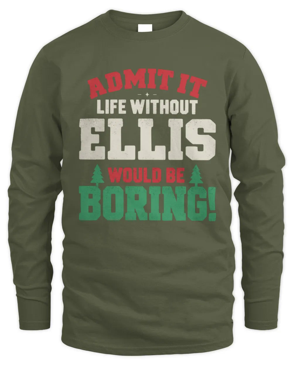 ELLIS P5 TH08 Christmas T-Shirt – “Life Without NAME Would Be Boring” - Men's Long Sleeved T-Shirt - Military Green