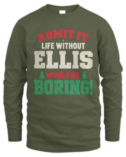 ELLIS P5 TH08 Christmas T-Shirt – “Life Without NAME Would Be Boring” - Men's Long Sleeved T-Shirt - Military Green