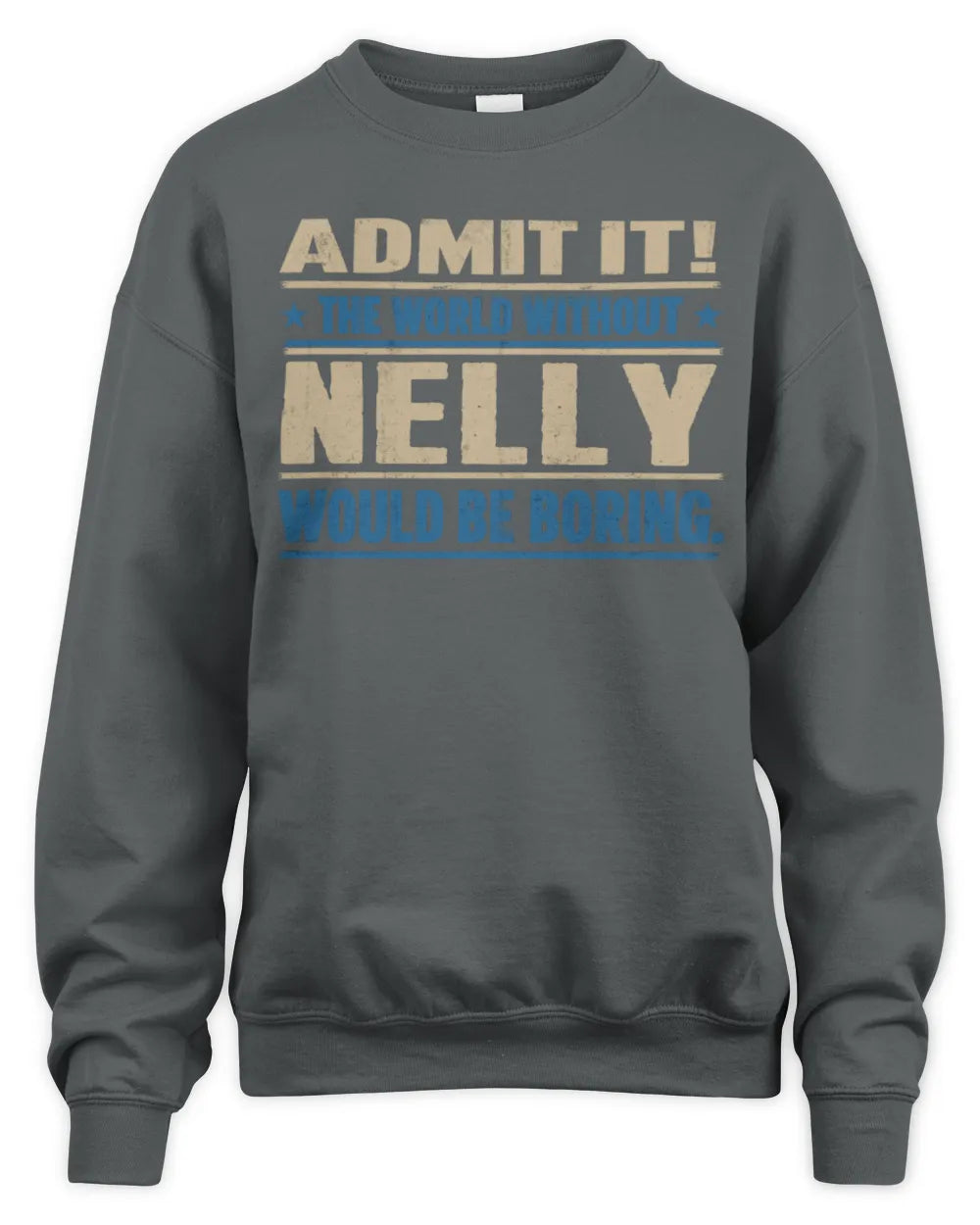 NELLY TP68-K2-968 – Personalized Funny Quote Apparel “The World Without NAME Would Be Boring” - Unisex Sweatshirt - Charcoal