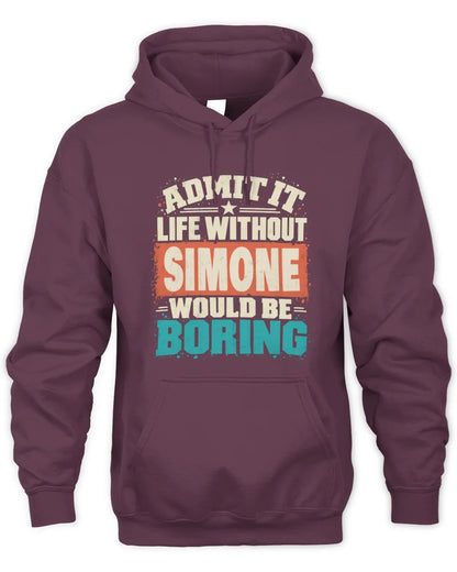 SIMONE P02-TH11-226 Personalized Admit It Life Without [Name] Would Be Boring T-Shirt - Custom Name Funny Gift - Unisex Hoodie - Maroon