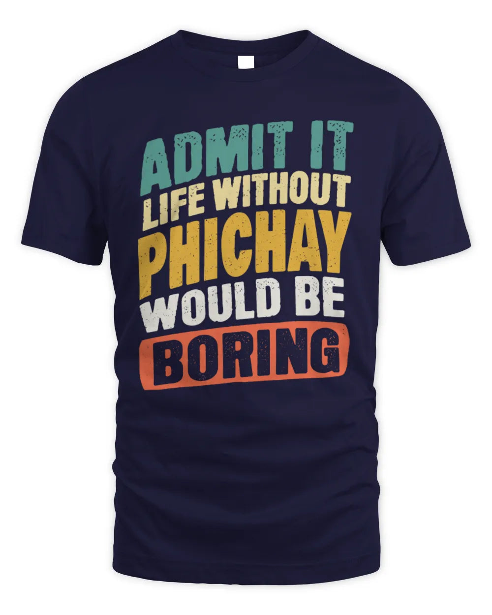 PHICHAY TP88-K4-229
Personalized Funny Quote Apparel “Life Without NAME Would Be Boring” - Unisex Standard T-Shirt - Navy
