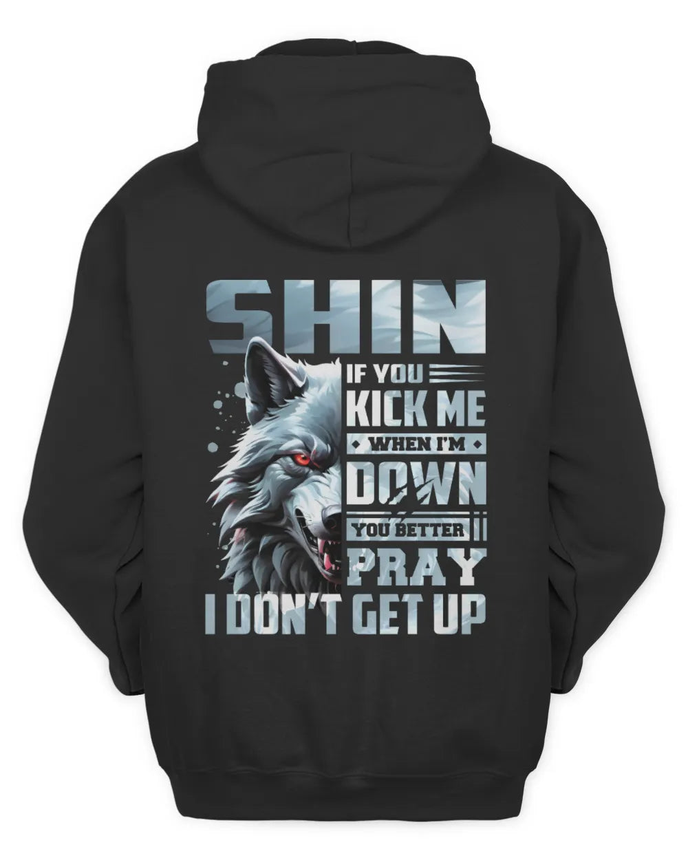 SHIN AP62-K4-666 - Personalized Fierce Wolf Quote Apparel “If You Kick Me When I’m Down, You Better Pray I Don’t Get Up” - Unisex Hoodie - Black