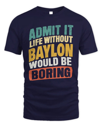 BAYLON TP88-K4-229
Personalized Funny Quote Apparel “Life Without NAME Would Be Boring” - Unisex Standard T-Shirt - Navy