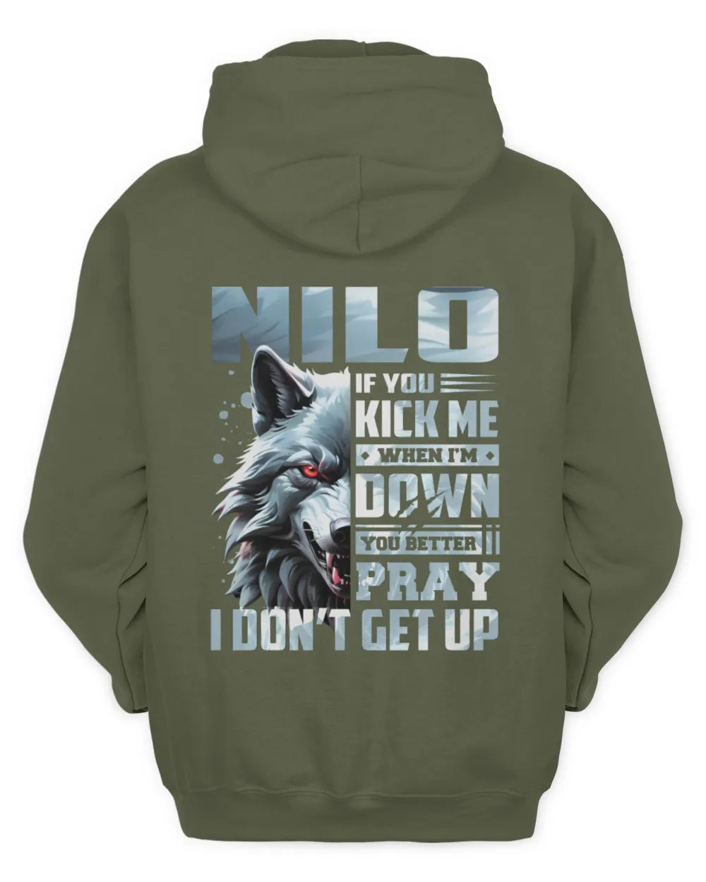 NILO AP62-K4-666 - Personalized Fierce Wolf Quote Apparel “If You Kick Me When I’m Down, You Better Pray I Don’t Get Up” - Unisex Hoodie - Military Green