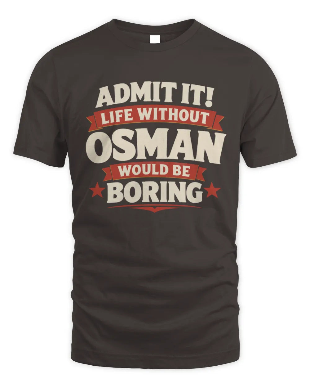 OSMAN P4 KT003 Personalized Funny Quote Apparel “Life Without NAME Would Be Boring” - Unisex Standard T-Shirt - Dark Chocolate