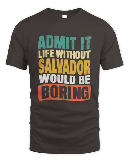 SALVADOR TP86-K3-229 Personalized Funny Quote Apparel “Life Without NAME Would Be Boring” - Unisex Standard T-Shirt - Dark Chocolate