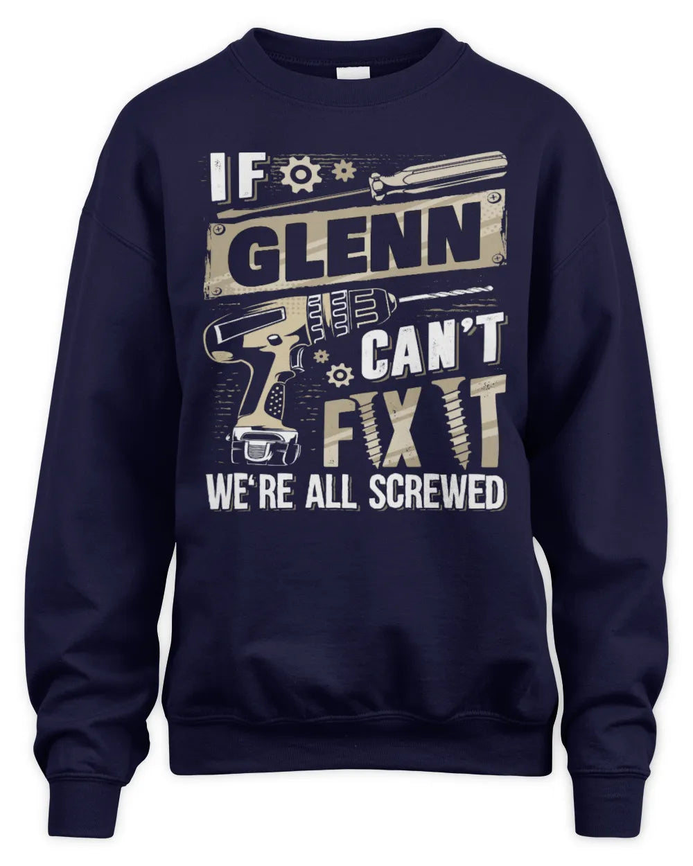 GLENN TX03 P02 - Personalized Handyman Mechanic Shirt “If NAME Can’t Fix It, We’re All Screwed” - Unisex Sweatshirt - Navy