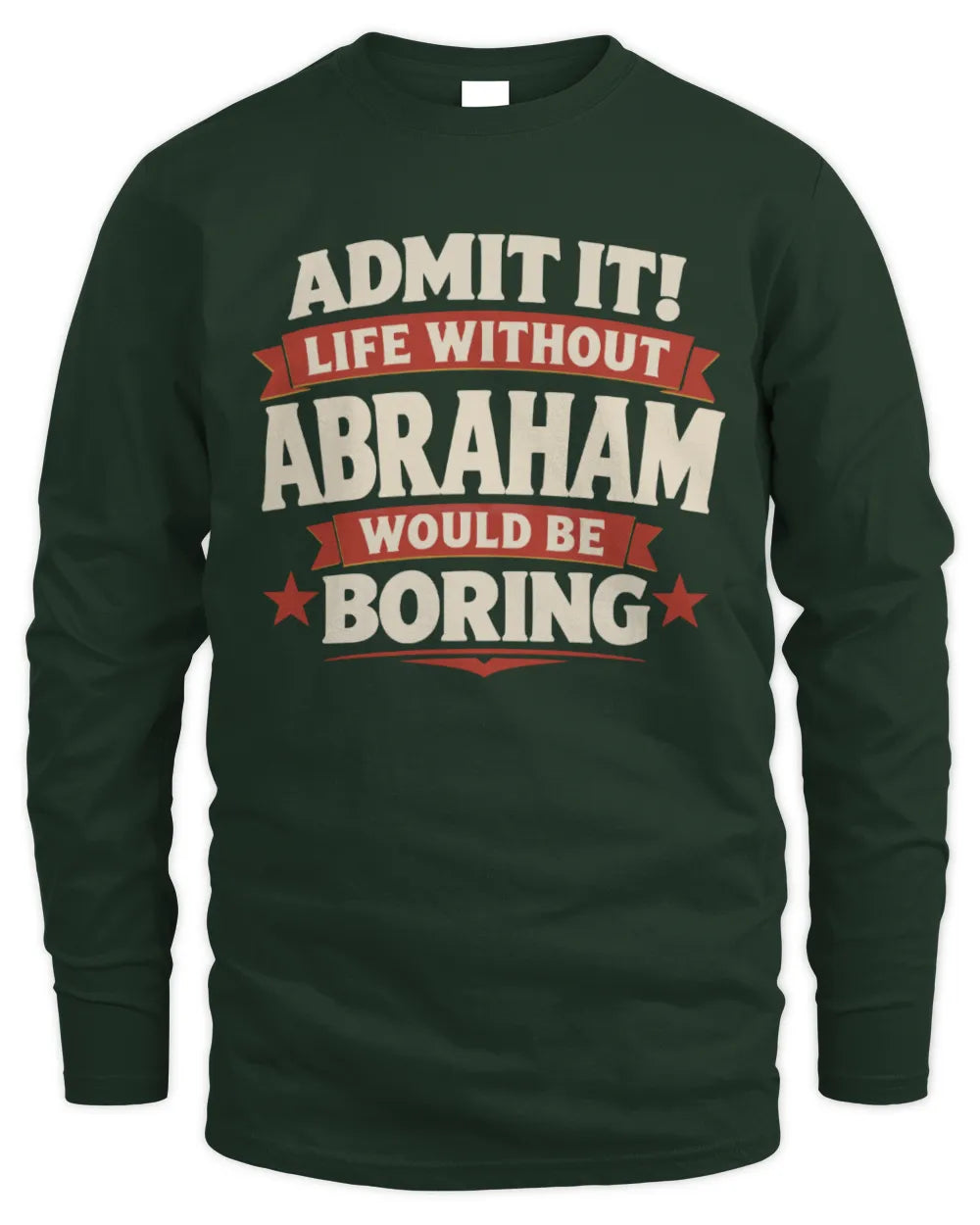 ABRAHAM P4 KT003 Personalized Funny Quote Apparel “Life Without NAME Would Be Boring” - Men's Long Sleeved T-Shirt - Forest Green