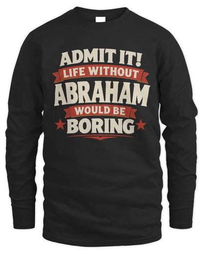 ABRAHAM P4 KT003 Personalized Funny Quote Apparel “Life Without NAME Would Be Boring” - Men's Long Sleeved T-Shirt - Black